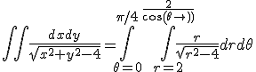 \Bigint\Bigint \frac{dxdy}{\sqrt{x^2+y^2-4}}=\Bigint_{\theta=0}^{\pi/4} \Bigint_{r=2}^{\frac{2}{cos(\theta)}} \frac{r}{\sqrt{r^2-4}}drd\theta